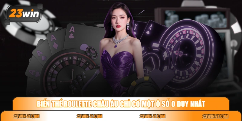 Biến thể Roulette châu Âu chỉ có một ô số 0 duy nhất