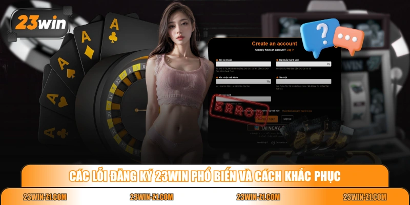Các lỗi đăng ký 23WIN phổ biến và cách khắc phục