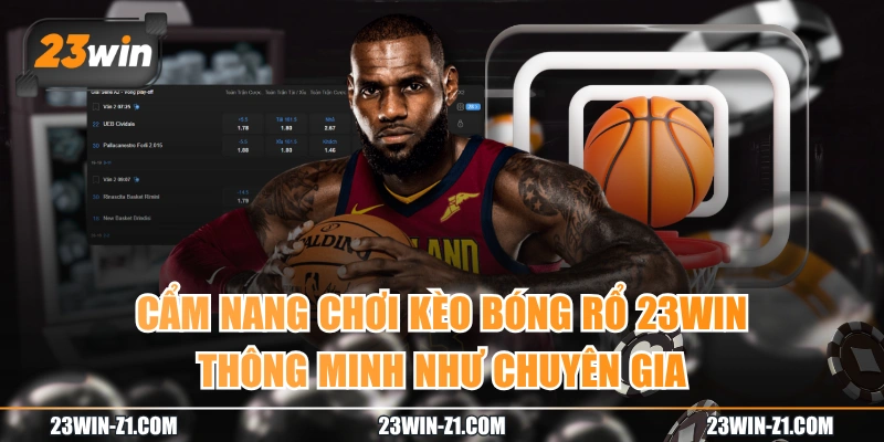 Cẩm Nang Chơi Kèo Bóng Rổ 23WIN Thông Minh Như Chuyên Gia