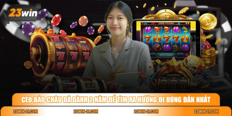 CEO Bảo Châu đã dành 2 năm để tìm ra hướng đi đúng đắn nhất