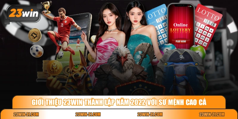 Giới thiệu 23WIN thành lập năm 2022 với sứ mệnh cao cả