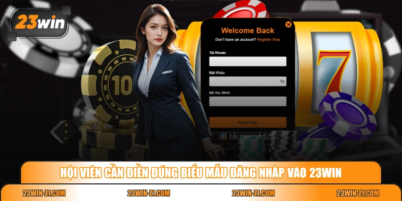 Hội viên cần điền đúng biểu mẫu đăng nhập vào 23WIN