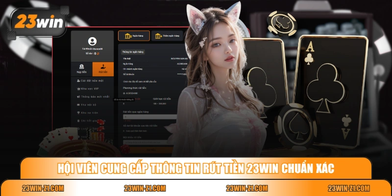 Hội viên cung cấp thông tin rút tiền 23WIN chuẩn xác