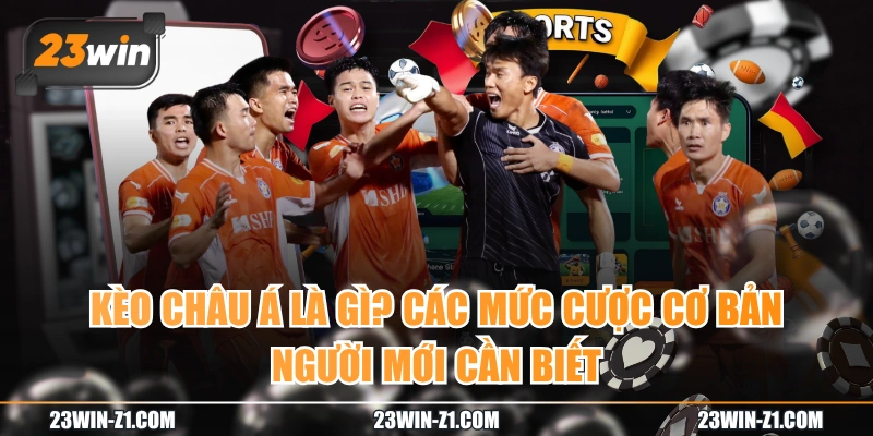 Kèo Châu Á Là Gì? Các Mức Cược Cơ Bản Người Mới Cần Biết