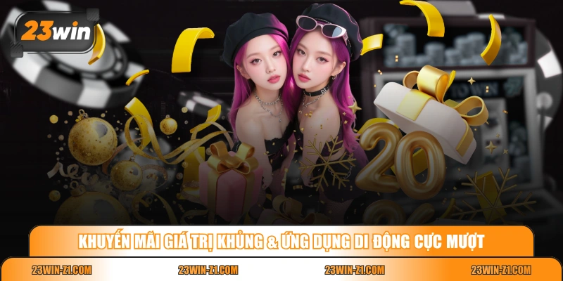 Khuyến mãi giá trị khủng & ứng dụng di động cực mượt