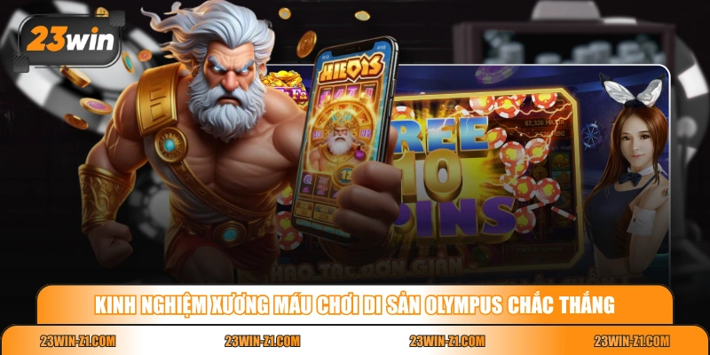 Kinh nghiệm xương máu chơi Di Sản Olympus chắc thắng 
