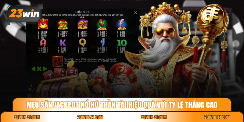 Mẹo săn jackpot Nổ Hũ Thần Tài hiệu quả với tỷ lệ thắng cao