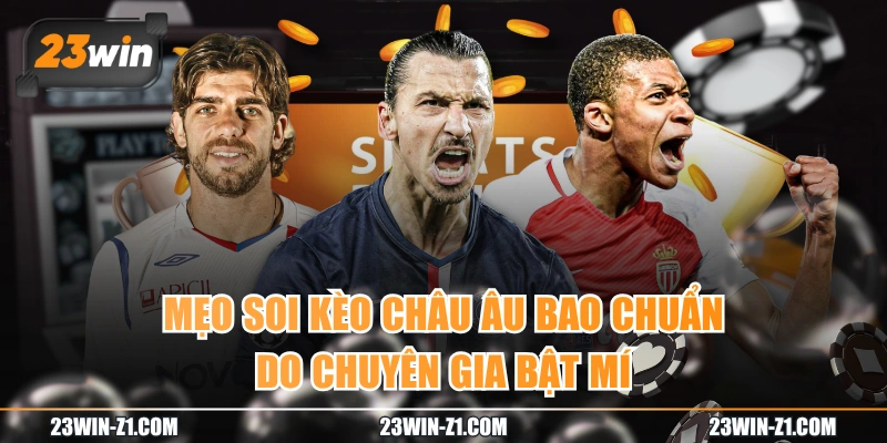 Mẹo Soi Kèo Châu Âu Bao Chuẩn Do Chuyên Gia Bật Mí