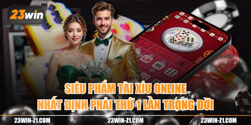 Siêu Phẩm Tài Xỉu Online Nhất Định Phải Thử 1 Lần Trong Đời