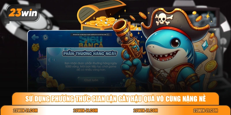 Sử dụng phương thức gian lận gây hậu quả vô cùng nặng nề
