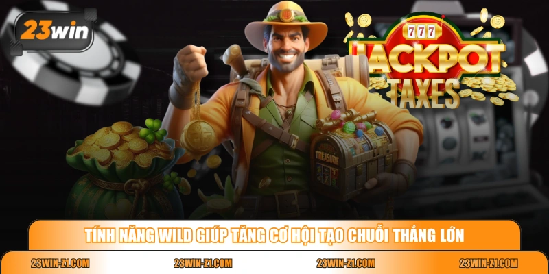 Tính năng Wild giúp tăng cơ hội tạo chuỗi thắng lớn 