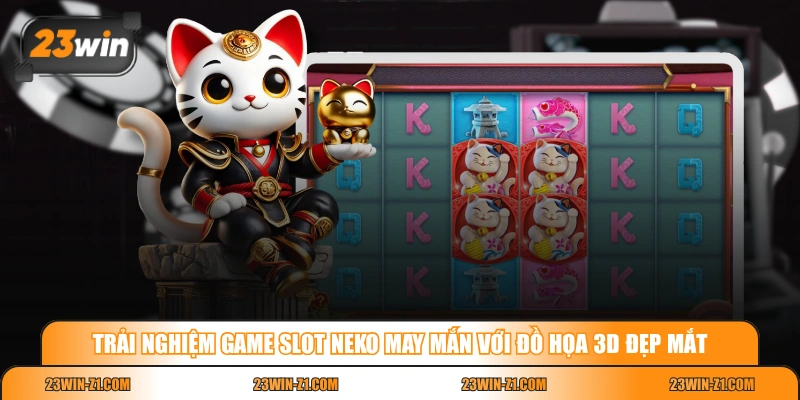 Trải nghiệm game slot Neko May Mắn với đồ họa 3D đẹp mắt 