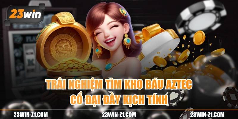 Trải Nghiệm Tìm Kho Báu Aztec Cổ Đại Đầy Kịch Tính