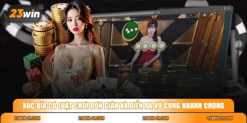 Xóc Đĩa có luật chơi đơn giản và diễn ra vô cùng nhanh chóng
